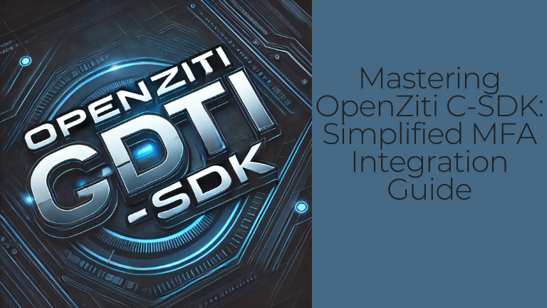 Mastering OpenZiti C-SDK: Simplified MFA Integration Guide