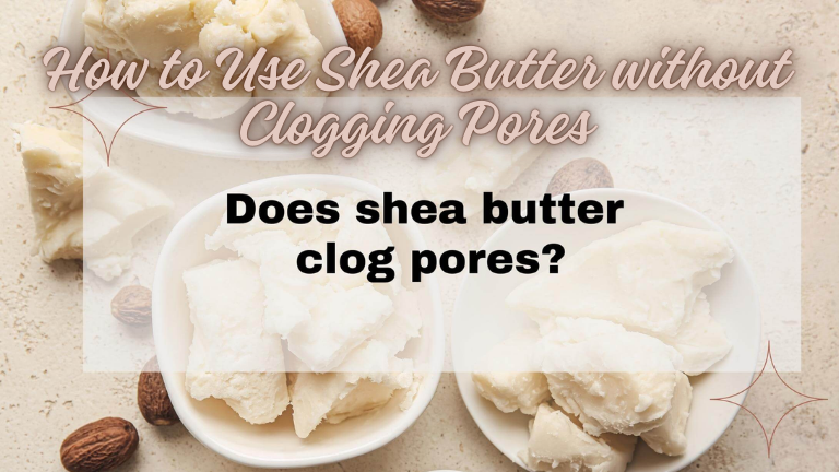 How to Use Shea Butter without Clogging Pores