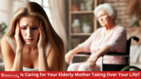 Is Caring for Your Elderly Mother Taking Over Your Life?